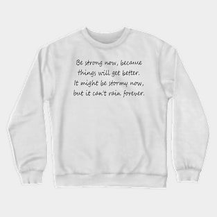 Be strong now quote Crewneck Sweatshirt